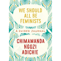 We Should All Be Feminists: A Guided Journal