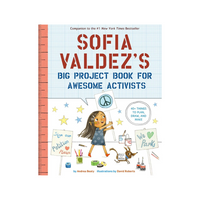 Sofia Valdez's Big Project Book for Awesome Activists