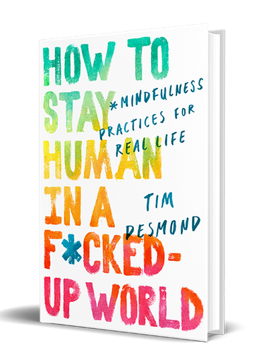 How To Stay Human in a F*cked-Up World